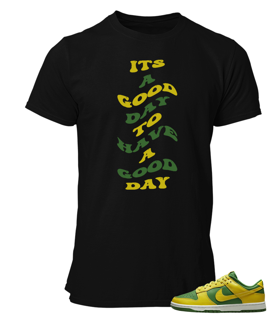 Tee To Match Nike Dunk Low Its A Good Day To Have A Good Day