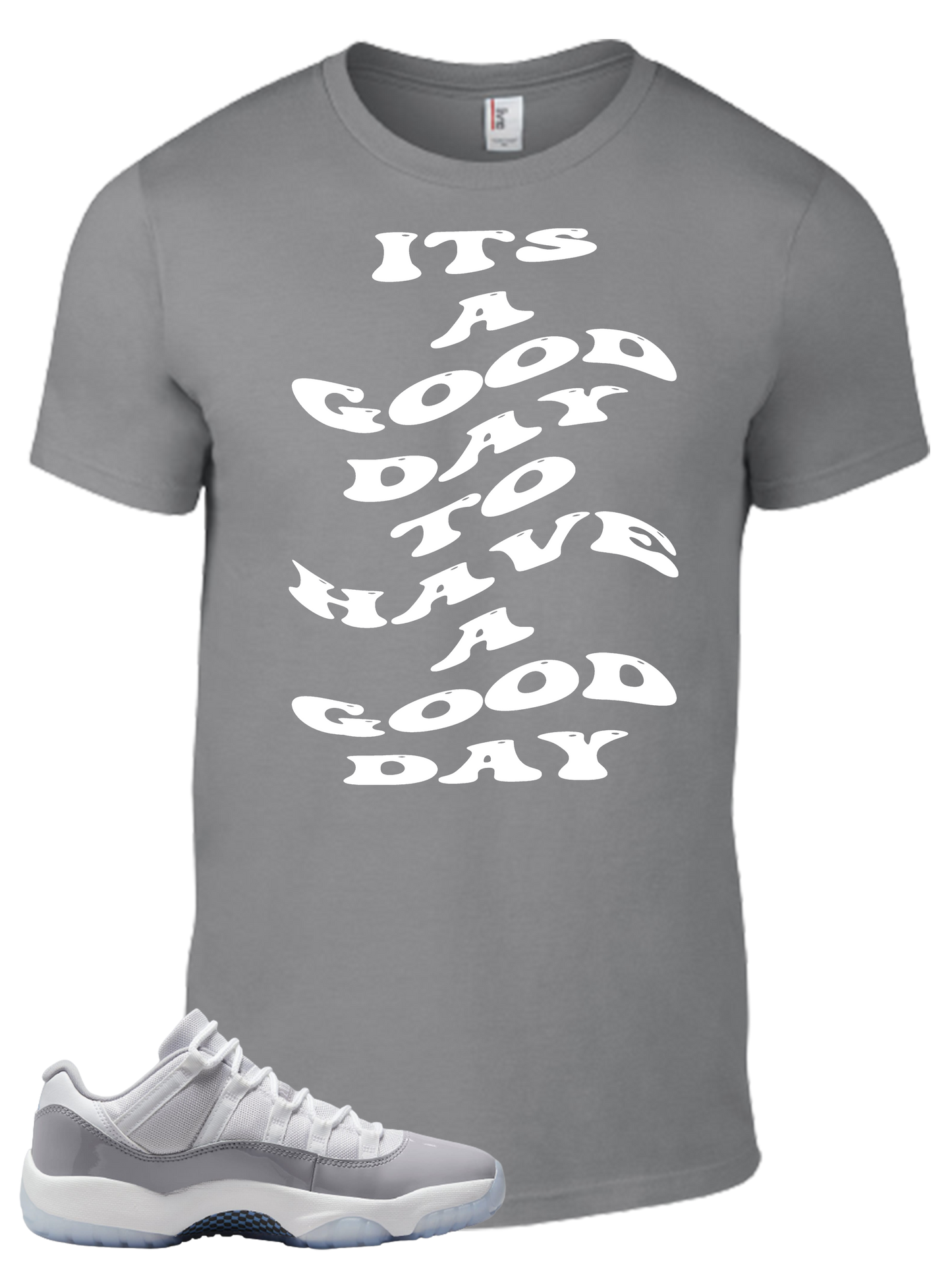 Tee To Match Air Jordan 11 Cement grey Its A Good Day To Have A Good Day