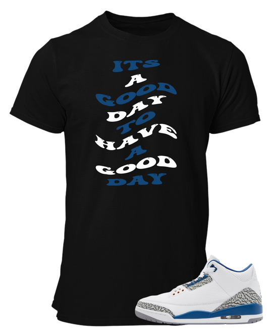 Tee To Match Air Jordan 3 Wizards Its A Good Day To Have A Good Day